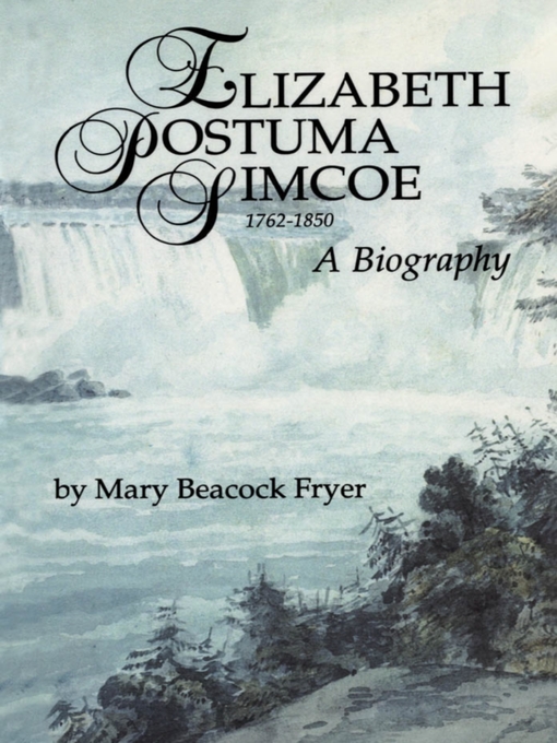 Title details for Elizabeth Posthuma Simcoe, 1762-1850 by Mary Beacock Fryer - Available